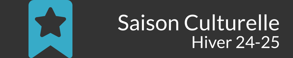 Saison culturelle - Hiver 2024-2025