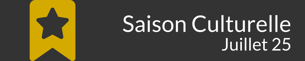 Saison culturelle - Juillet 2025